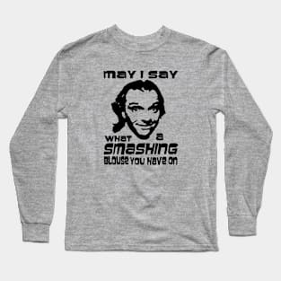 May I Say What a Smashing Blouse You Have on Long Sleeve T-Shirt